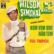 WILSON SIMONAL / Nem Vem Que Nao Tem / Pais Tropical